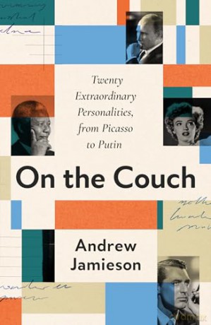 On the Couch: Twenty Extraordinary Personalities, from Picasso to Putin - Andrew Jamieson [KSIĄŻKA]