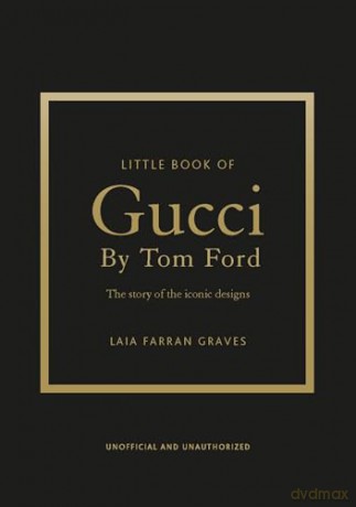 Little Book of Gucci by Tom Ford: The Story of the Iconic Fashion Designer (Little Books of Fashion) - Laia Farran Graves [KSIĄŻKA]