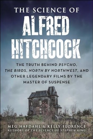 The Science of Alfred Hitchcock: The Truth Behind Psycho, The Birds, North by Northwest, and Other Legendary Films by the Master of Suspense - Meg Hafdahl [KSIĄŻKA]