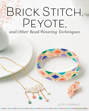 Brick Stitch, Peyote, and Other Bead-Weaving Techniques (Fox Chapel Publishing) 18 Beautiful Projects and Step-by-Step Instructions for Circular Peyote, Crossed-Thread Weaving, Loom Work, and More - Lucie Fossmalle [KSIĄŻKA]