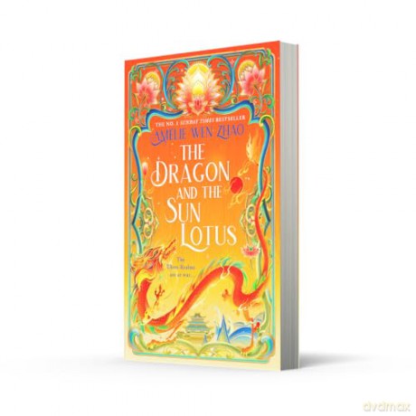 The Dragon and the Sun Lotus: The luscious, dark romantasy sequel to No.1 bestseller THE SCORPION AND THE NIGHT BLOSSOM: Book 2 (The Three Realms) - Amélie Wen Zhao [KSIĄŻKA]