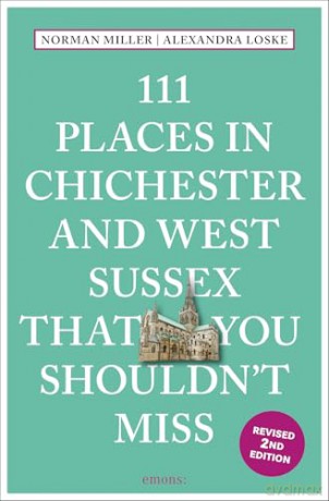 111 Places in Chichester and West Sussex That You Shouldn't Miss - Alexandra Loske [KSIĄŻKA]