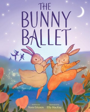 The Bunny Ballet: A Picture Book - Nora Ericson [KSIĄŻKA]