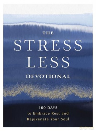 The Stress Less Devotional: 100 Days to Embrace Rest and Rejuvenate Your Soul - Zondervan [KSIĄŻKA]