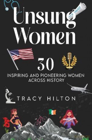 Unsung Women: 30 inspiring and pioneering women across history - Tracy Hilton [KSIĄŻKA]