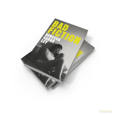 Bad Fiction: A sexy and sinister campus novel about control, betrayal and the search for literary fame - Rebecca Sarah Ley [KSIĄŻKA]