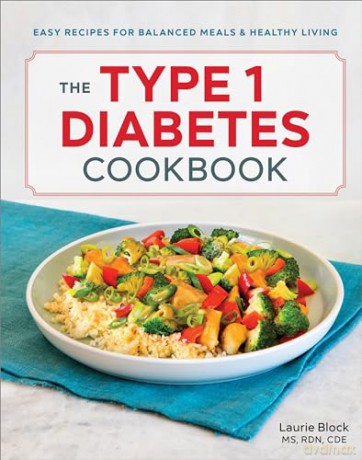 The Type 1 Diabetes Cookbook: Easy Recipes for Balanced Meals and Healthy Living - Laurie Block [KSIĄŻKA]