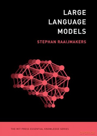 Large Language Models (MIT Press Essential Knowledge) - Stephan Raaijmakers [KSIĄŻKA]