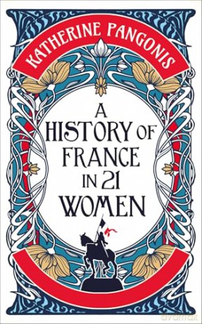 A History of France in 21 Women (History in 21 Women) - Katherine Pangonis [KSIĄŻKA]
