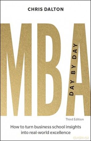 MBA Day by Day: How to turn business school insights into real-world excellence - Chris Dalton [KSIĄŻKA]