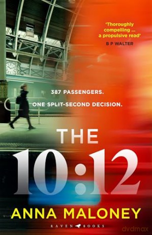 The 10:12: a gripping 'what would you do' thriller with an unforgettable heroine - Anna Maloney [KSIĄŻKA]