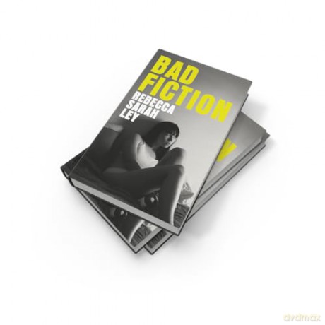 Bad Fiction: A sexy and sinister campus novel about control, betrayal and the search for literary fame - Rebecca Sarah Ley [KSIĄŻKA]