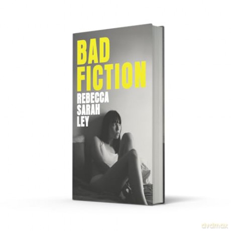 Bad Fiction: A sexy and sinister campus novel about control, betrayal and the search for literary fame - Rebecca Sarah Ley [KSIĄŻKA]