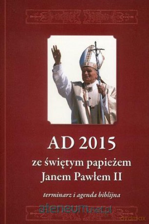 AD 2015 ze świętym Janem Pawłem II. Terminarz [KSIĄŻKA]