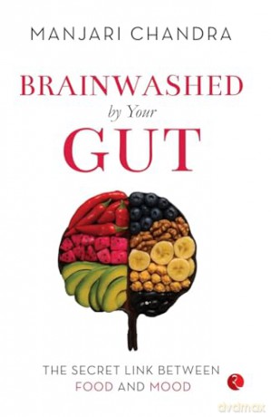 Brainwashed By Your Gut: The Secret Link between Food and Mood - Manjari Chandra [KSIĄŻKA]