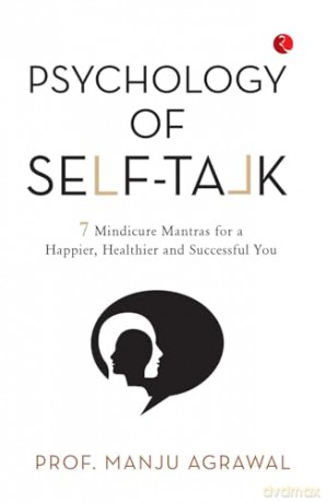 Psychology of Self-Talk: 7 Mindicure Mantras to a Happier, Healthier and Successful You - Prof. Manju Agrawal [KSIĄŻKA]