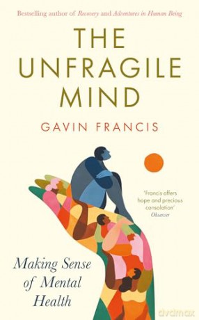 The Unfragile Mind: Making Sense of Mental Health - Gavin Francis [KSIĄŻKA]