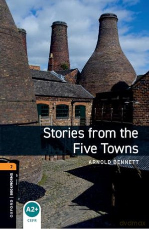 Oxford Bookworms Library: Level 2: Stories from the Five Towns: Level 2: 700-Word Vocabulary - Arnold Bennett [KSIĄŻKA]