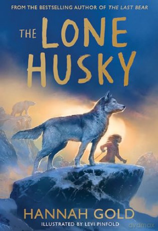 The Lone Husky: A breathtaking Arctic adventure from the Sunday Times best-selling author of THE LAST BEAR - Hannah Gold [KSIĄŻKA]