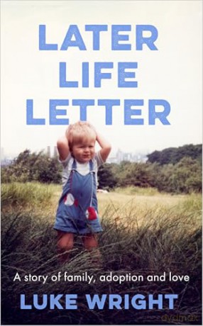 Later Life Letter: 'A really remarkable, deeply moving book' (Richard Curtis) - Luke Wright [KSIĄŻKA]
