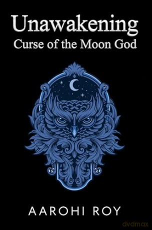 Unawakening: Curse of the Moon God - Aarohi Roy [KSIĄŻKA]