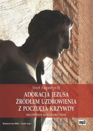 Adoracja Jezusa źródłem uzdrowienia z poczucia krzywdy [AUDIOBOOK] [CD-MP3]