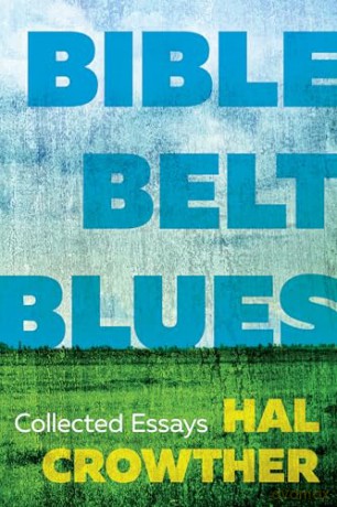 Bible Belt Blues: Collected Essays - Hal Crowther [KSIĄŻKA]