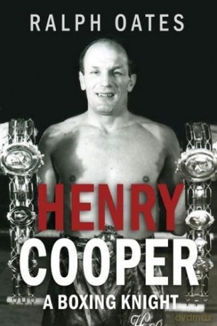 Sir Henry Cooper - A Boxing Knight - Ralph Oates [KSIĄŻKA]