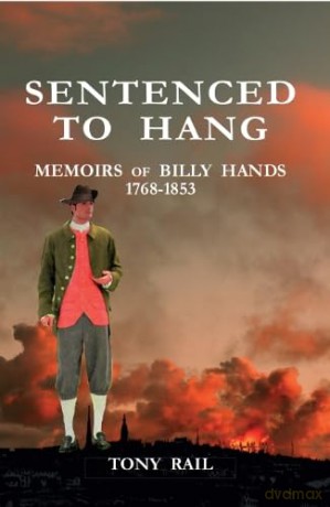 Sentenced to Hang: Memoirs of Billy Hands 1768-1853 - Tony Rail [KSIĄŻKA]