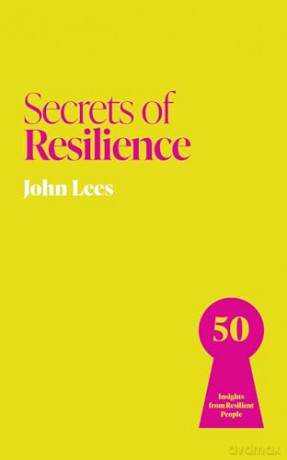 Secrets of Resilience: 50 Insights from Resilient People (Secrets of Success series) - John Lees [KSIĄŻKA]