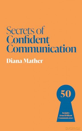 Secrets of Confident Communication: 50 Insights from Brilliant Communicators (Secrets of Success series) - Diana Mather [KSIĄŻKA]