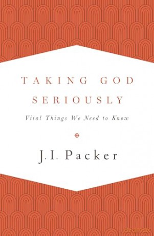 Taking God Seriously: Vital Things We Need to Know - J. I. Packer [KSIĄŻKA]