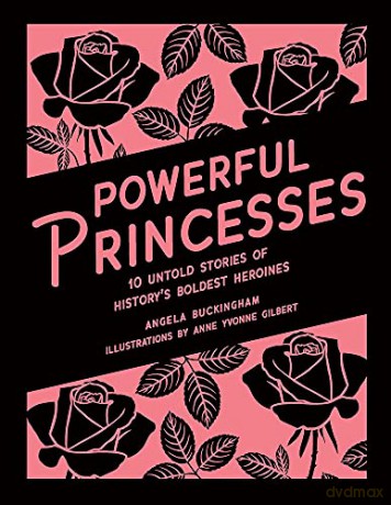 Powerful Princesses: 10 Untold Stories of History's Boldest Heroines (Heroic Heroines) - Yvonne Gilbert [KSIĄŻKA]