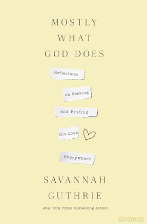 Mostly What God Does: Reflections on Seeking and Finding His Love Everywhere - Savannah Guthrie [KSIĄŻKA]