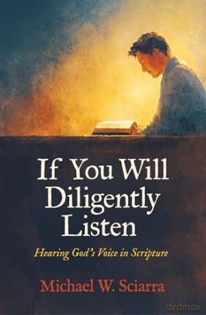 If You Will Diligently Listen: Hearing God's Voice in Scripture - Michael W. Sciarra [KSIĄŻKA]
