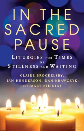 In the Sacred Pause: Liturgies for times of stillness and waiting [KSIĄŻKA]