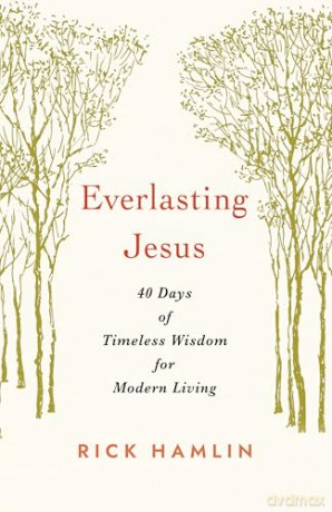 Everlasting Jesus: 40 Days of Timeless Wisdom for Modern Living - Rick Hamlin [KSIĄŻKA]