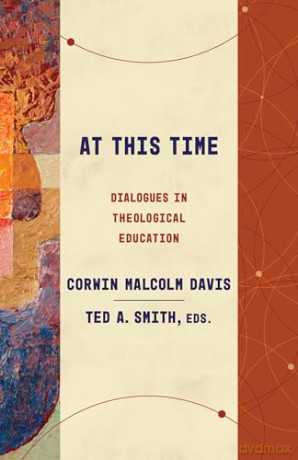 At This Time: Dialogues in Theological Education (Theological Education Between the Times (Tebt)) [KSIĄŻKA]
