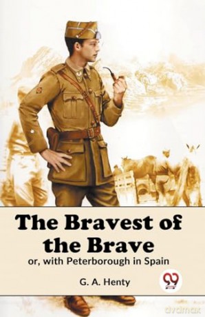 The Bravest of the Brave or, with Peterborough in Spain - G.A. Henty [KSIĄŻKA]