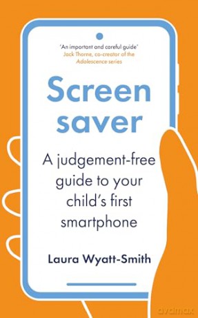Screensaver: A Judgement-Free Guide to Your Child's First Smartphone - Laura Wyatt-Smith [KSIĄŻKA]