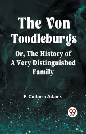 The Von Toodleburgs;Or, The History of a Very Distinguished Family (Edition2023) - F Colburn Adams [KSIĄŻKA]