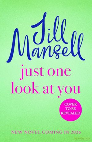 Just One Look At You: 'There is nothing like a Jill Mansell book to make the world feel better' Milly Johnson - Jill Mansell [KSIĄŻKA]