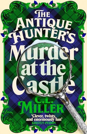 The Antique Hunter's: Murder at the Castle: The Lockwood Antique Hunter's Agency Return For A Third Time In This Exciting Cosy Crime Series - C L Miller [KSIĄŻKA]
