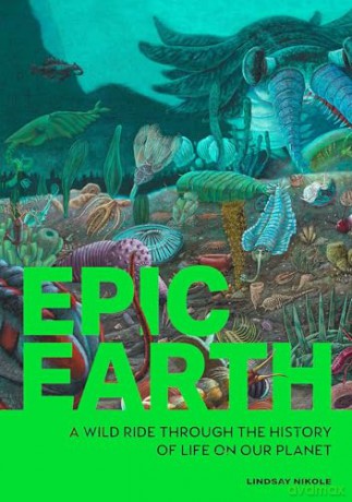 Epic Earth: A Wild Ride through the History of Life on Our Planet - Lindsay Nikole [KSIĄŻKA]