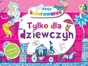Akcja kolorowanie! Tylko dla dziewczyn [KSIĄŻKA]