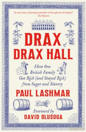Drax of Drax Hall: How One British Family Got Rich (and Stayed Rich) from Sugar and Slavery - Paul Lashmar [KSIĄŻKA]