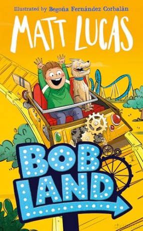 BobLand: The second hilarious children's illustrated adventure story of family and friendship from the bestselling author of THE BOY WHO SLEPT THROUGH CHRISTMAS, new for 2025! - Matt Lucas [KSIĄŻKA]
