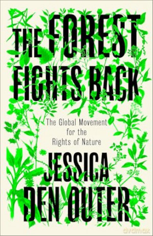 The Forest Fights Back: A Global Movement for the Rights of Nature - Jessica den Outer [KSIĄŻKA]
