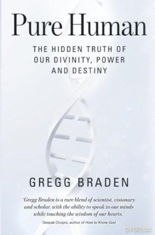 Pure Human: The Hidden Truth of Our Divinity, Power and Destiny - Gregg Braden [KSIĄŻKA]