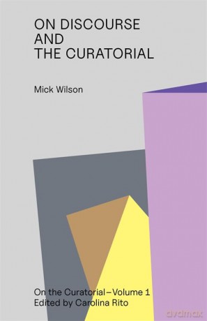 On Discourse and the Curatorial: 1 - Mick Wilson [KSIĄŻKA]